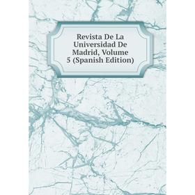 

Книга Revista De La Universidad De Madrid, Volume 5 (Spanish Edition)