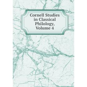 

Книга Cornell Studies in Classical Philology, Volume 4