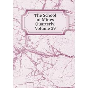 

Книга The School of Mines Quarterly, Volume 29