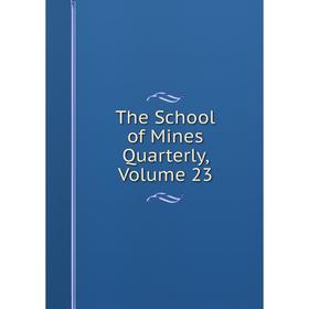 

Книга The School of Mines Quarterly, Volume 23