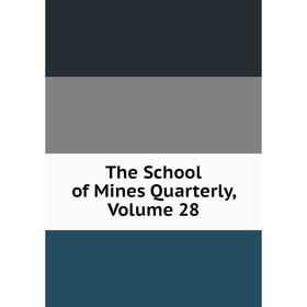 

Книга The School of Mines Quarterly, Volume 28