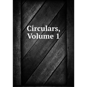

Книга Circulars, Volume 1