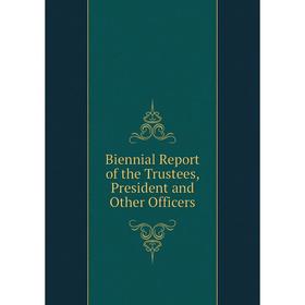 

Книга Biennial Report of the Trustees, President and Other Officers