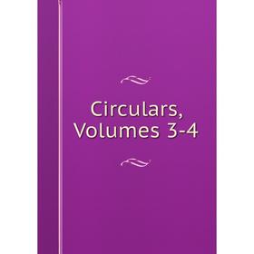 

Книга Circulars, Volumes 3-4