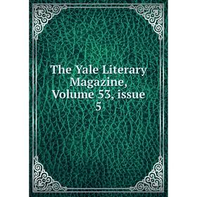

Книга The Yale Literary Magazine, Volume 53, issue 5