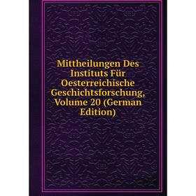 

Книга Mittheilungen Des Instituts Für Oesterreichische Geschichtsforschung, Volume 20