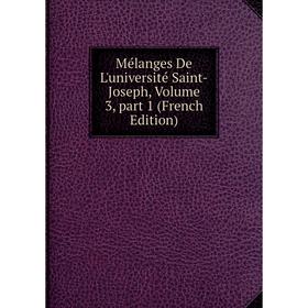 

Книга Mélanges De L'université Saint-Joseph, Volume 3, part 1