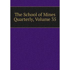 

Книга The School of Mines Quarterly, Volume 35