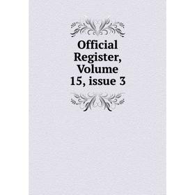 

Книга Official Register, Volume 15, issue 3