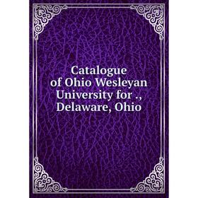 

Книга Catalogue of Ohio Wesleyan University for., Delaware, Ohio