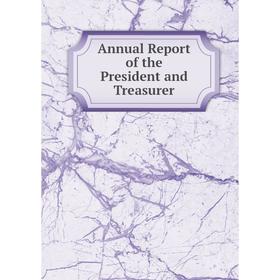 

Книга Annual Report of the President and Treasurer