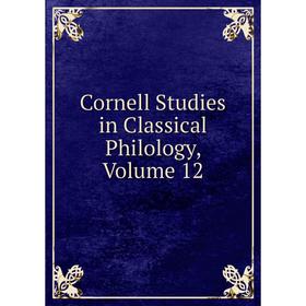 

Книга Cornell Studies in Classical Philology, Volume 12