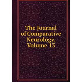 

Книга The Journal of Comparative Neurology, Volume 13