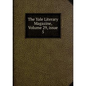 

Книга The Yale Literary Magazine, Volume 29, issue 5