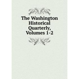

Книга The Washington Historical Quarterly, Volumes 1-2