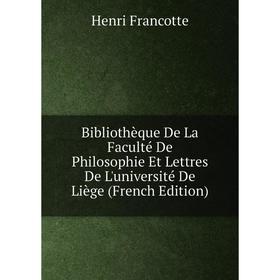 

Книга Bibliothèque De La Faculté De Philosophie Et Lettres De L'université De Liège (French Edition)