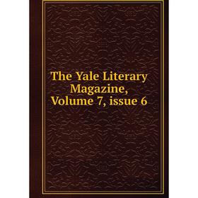 

Книга The Yale Literary Magazine, Volume 7, issue 6