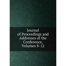 

Книга Journal of Proceedings and Addresses of the Conference, Volumes 8-12