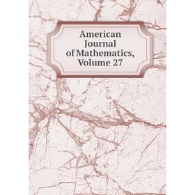 

Книга American Journal of Mathematics, Volume 27