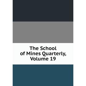 

Книга The School of Mines Quarterly, Volume 19