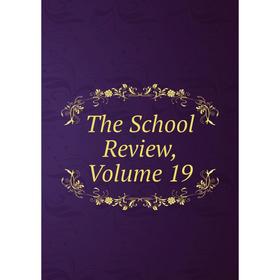 

Книга The School Review, Volume 19