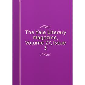 

Книга The Yale Literary Magazine, Volume 27, issue 3