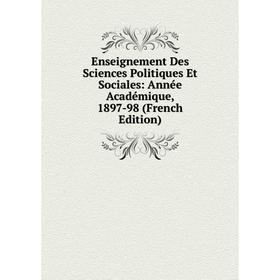 

Книга Enseignement Des Sciences Politiques Et Sociales: Année Académique, 1897-98 (French Edition)