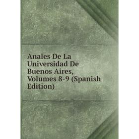 

Книга Anales De La Universidad De Buenos Aires, Volumes 8-9 (Spanish Edition)