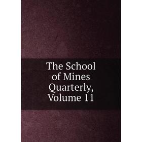 

Книга The School of Mines Quarterly, Volume 11