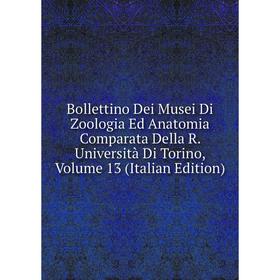 

Книга Bollettino Dei Musei Di Zoologia Ed Anatomia Comparata Della R. Università Di Torino