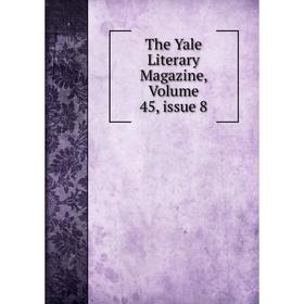 

Книга The Yale Literary Magazine, Volume 45, issue 8
