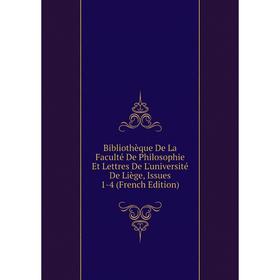 

Книга Bibliothèque De La Faculté De Philosophie Et Lettres De L'université De Liège, Issues 1-4 (French Edition)