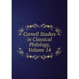 

Книга Cornell Studies in Classical Philology, Volume 14
