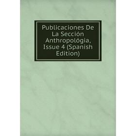 

Книга Publicaciones De La Sección Anthropológia, Issue 4 (Spanish Edition)