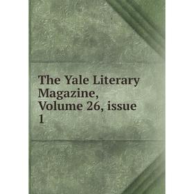 

Книга The Yale Literary Magazine, Volume 26, issue 1