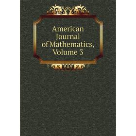 

Книга American Journal of Mathematics, Volume 3