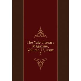 

Книга The Yale Literary Magazine, Volume 77, issue 9