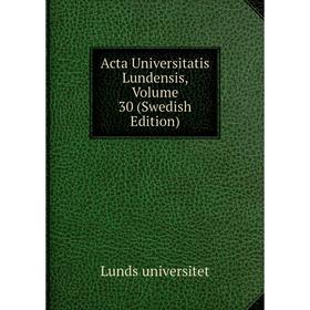 

Книга Acta Universitatis Lundensis, Volume 30 (Swedish Edition)