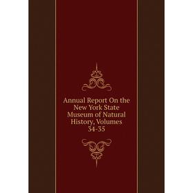 

Книга Annual Report On the New York State Museum of Natural History, Volumes 34-35