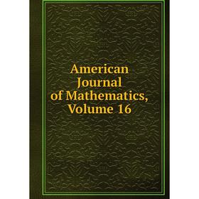

Книга American Journal of Mathematics, Volume 16