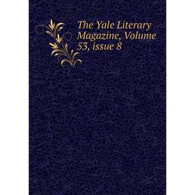 

Книга The Yale Literary Magazine, Volume 53, issue 8