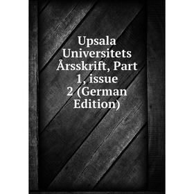 

Книга Upsala Universitets Årsskrift, Part 1, issue 2 (German Edition)