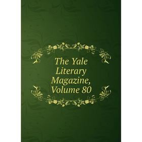 

Книга The Yale Literary Magazine, Volume 80