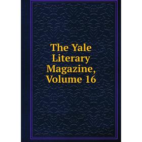 

Книга The Yale Literary Magazine, Volume 16