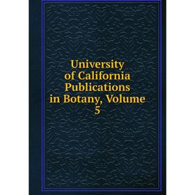 

Книга University of California Publications in Botany, Volume 5