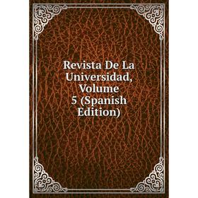 

Книга Revista De La Universidad, Volume 5 (Spanish Edition)