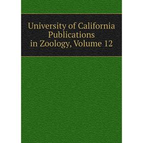 

Книга University of California Publications in Zoology, Volume 12