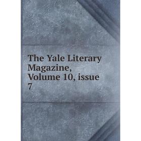 

Книга The Yale Literary Magazine, Volume 10, issue 7