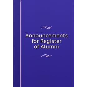 

Книга Announcements for Register of Alumni