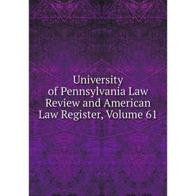 

Книга University of Pennsylvania Law Review and American Law Register, Volume 61